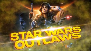 Star Wars Outlaws.ПРОХОЖДЕНИЕ [ЧАСТЬ 1]