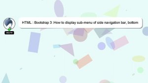 HTML : Bootstrap 3 :How to display sub-menu of side navigation bar, bottom of each menu?