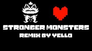 UNDERTALE - Stronger Monsters | Remix by yell0