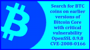 Search for BTC on earlier versions of Bitcoin Core with critical vulnerability OpenSSL CVE-2008-0166