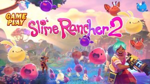 Slime Rancher 2 ✅ Gameplay ✅ PC Steam Adventure game 2022