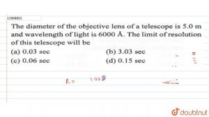 The diameter of the objective lens of a telescope is `5.0m` and wavelength of light i