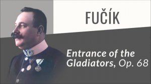 Julius Fučík - Entrance of the Gladiators, Op 68