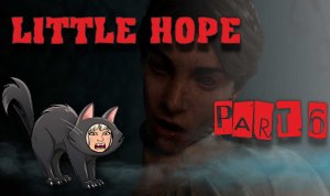 Скримерно. LITTLE HOPE Part 6