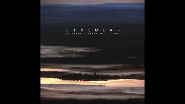 Circular - Radiating Perpetual Light (2013)