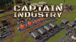 Captain of Industry - Нужна сталь! СРОЧНО!