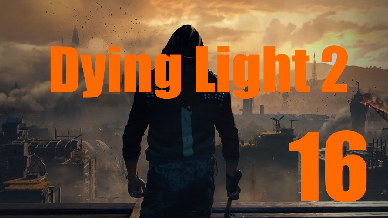 Dying Light 2: Остаться Человеком -[Часть 16]