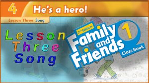 Unit 4 - He`s a hero! Lesson 3 - Song. Family and friends 1 - 2nd edition