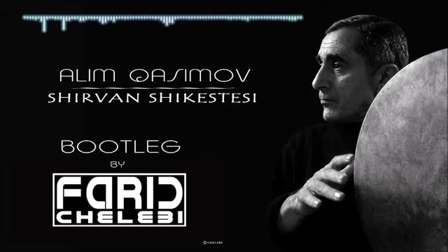 ALIM GASIMOV-SHIRVAN SHIKESTESI (FARID CHELEBI BOOTLEG) смотреть онлайн