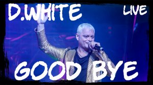 D.White - Good Bye (Live version, 2022). NEW Euro & Italo Disco, Synthpop, Best Super Song, Mega Hit