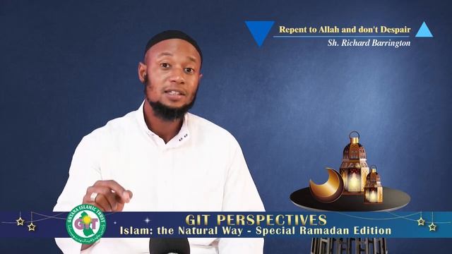 GIT Perspectives - Repent to Allah and Don't Despair | Sh. Richard Barrington смотреть онлайн