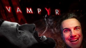 УКУС, ИЗМЕНИВШИЙ МОЮ ЖИЗНЬ / Vampyr #1