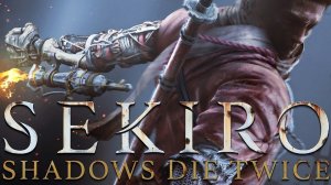 Прохождение Sekiro: Shadows Die Twice