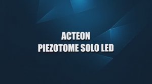 Ультразвуковой аппарат Piezotome SOLO LED для пьезохирургии и имплантологии (Acteon, Франция)