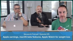 Apple earnings, macOS beta features, Apple Watch for weight loss | Macworld Podcast Ep. 615