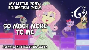 Equestria Girls - Better Together - "So Much More to Me" (Alex376 Instrumental Cover)