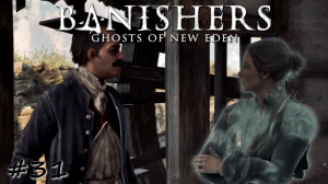 Губительный спор о хлебе и эле - #31 - Banishers Ghosts of New Eden