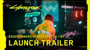 Cyberpunk 2077 x Cyberpunk Edgerunners — Edgerunners Update Patch 1 6 Official Launch Trailer