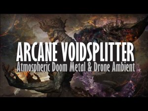 Atmospheric Doom Metal ✷ Drone Ambient ✷ Arcane Voidsplitter