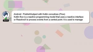 Android : PublishSubject with Kotlin coroutines (Flow)