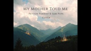 My Mother Told Me - Peyton Parrish & Sam Pope (Cover)