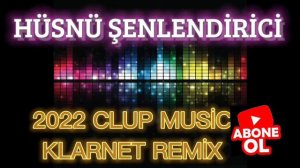 CLUB MUSİC - HÜSNÜ ŞENLENDİRİCİ KLARNET - REMİX (2022)