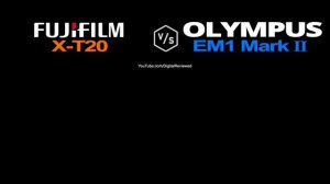 FujiFilm X-T20 vs Olympus EM1 Mark II