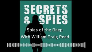 Spies of the Deep with William Craig Reed