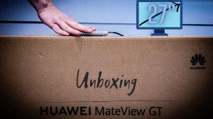 Распаковка HUAWEI MATEVIEW GT 27"