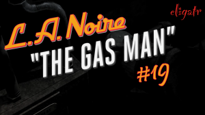 L.A. Noire. Часть 19. Прохождение игры.