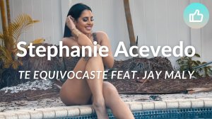 Stephanie Acevedo - Te Equivocaste feat. Jay Maly