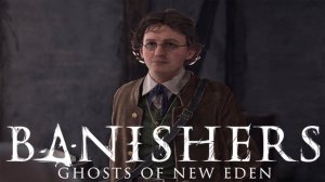 Прохождение Banishers Ghosts of New Eden №56| Знакомый
