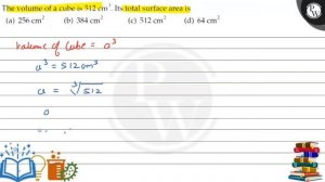 The volume of a cube is 512  cm^3. Its total surface area is
(a) 256  cm^2
(b) 384  cm^2
(c) 512 ..