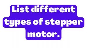 List different types of stepper motor. | Circuit Analysis | Electrical Engineering