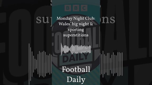 Monday Night Club: Wales' big night & sporting superstitions | Football Daily