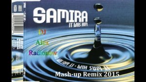 DJ Alex Radionow - Samira - It Was Him (Mash-up Remix 2015)