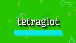 TETRAGLOT - HOW TO PRONOUNCE TETRAGLOT? #tetraglot