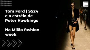 Estréia de Peter Hawkings na Tom Ford | SS24 - Semana de moda de Milão - Primavera / Verão 2024