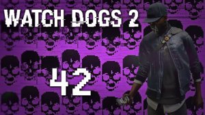 Watch Dogs 2 - Прохождение игры на русском [#42] Сюжет | PC (2016 г.)