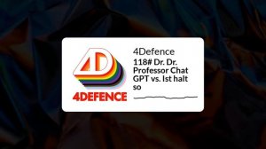 4Defence - 118# Dr. Dr. Professor Chat GPT vs. Ist halt so