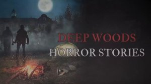 5 Scary Deep Woods Horror Stories