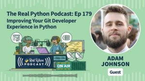 Improving Your Git Developer Experience in Python | Real Python Podcast #179