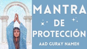 Mantra de Protección ~ Mantra Hindu - Aad Guray Nameh ~ Snatam Kaur