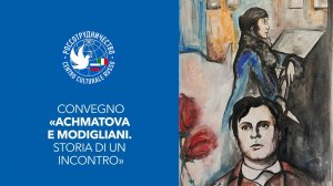 Convegno «Achmatova e Modigliani. Storia di un incontro»