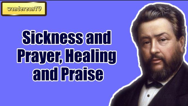 Sickness and Prayer, Healing and Praise || CHARLES SPURGEON || Volume 57: 1911 смотреть онлайн