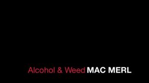 Mac Merl - Alcohol & Weed