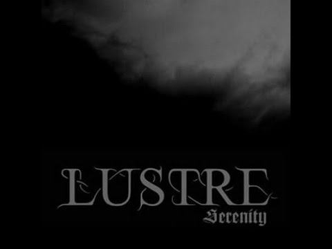 Dark Ambient ☩ Atmospheric  Black Metal - Lustre (2008) - Serenity - Meditative Dark Ambient