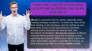 How Can I Create a Timelapse Sculpture in ZBrush Like Ryan Gosling's?