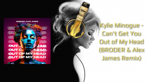 Kylie Minogue - Can't Get You Out of My Head (BRODER & Alex James Remix)