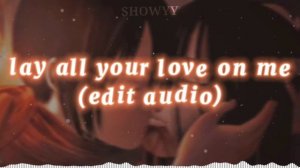 lay all your love on me edit audio